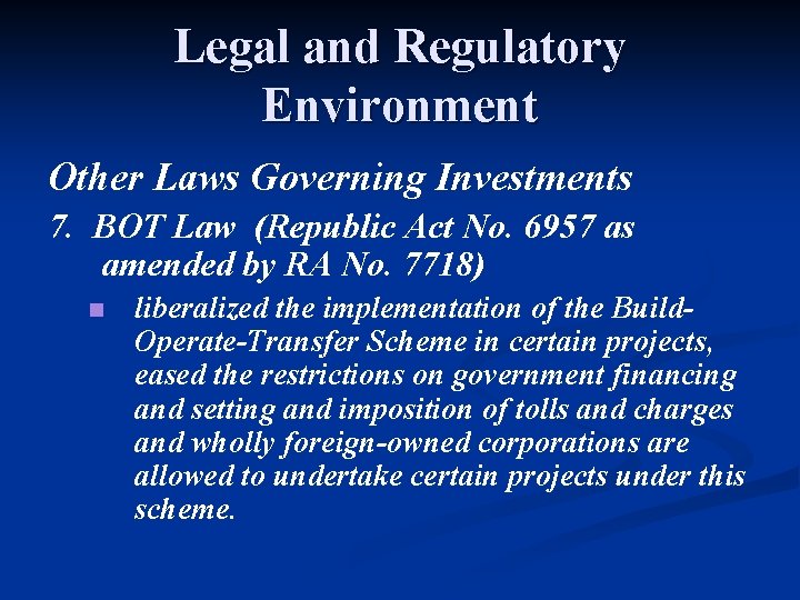 Legal and Regulatory Environment Other Laws Governing Investments 7. BOT Law (Republic Act No.