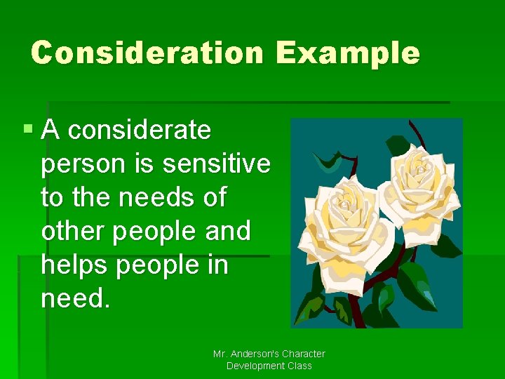 Consideration Example § A considerate person is sensitive to the needs of other people Consideration Example § A considerate person is sensitive to the needs of other people