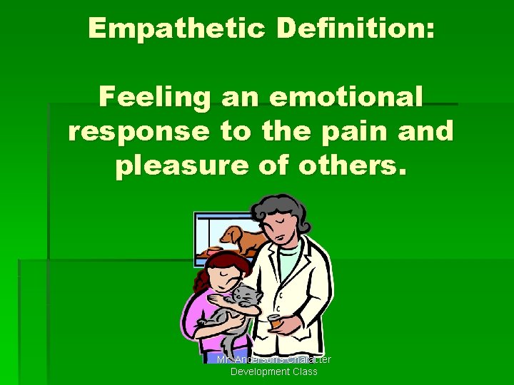 Empathetic Definition: Feeling an emotional response to the pain and pleasure of others. Mr. Empathetic Definition: Feeling an emotional response to the pain and pleasure of others. Mr.