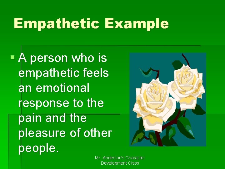 Empathetic Example § A person who is empathetic feels an emotional response to the Empathetic Example § A person who is empathetic feels an emotional response to the