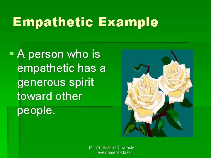 Empathetic Example § A person who is empathetic has a generous spirit toward other Empathetic Example § A person who is empathetic has a generous spirit toward other