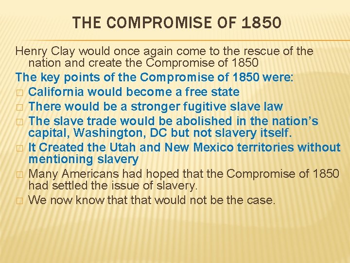 THE COMPROMISE OF 1850 Henry Clay would once again come to the rescue of