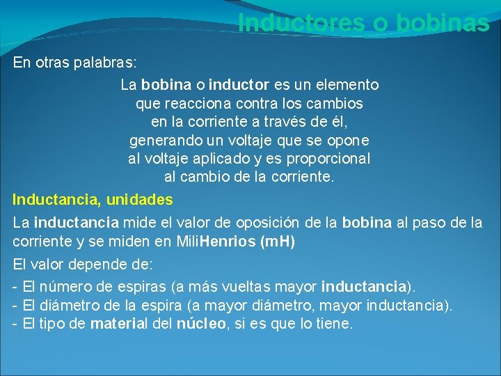 Inductores o bobinas En otras palabras: La bobina o inductor es un elemento que Inductores o bobinas En otras palabras: La bobina o inductor es un elemento que
