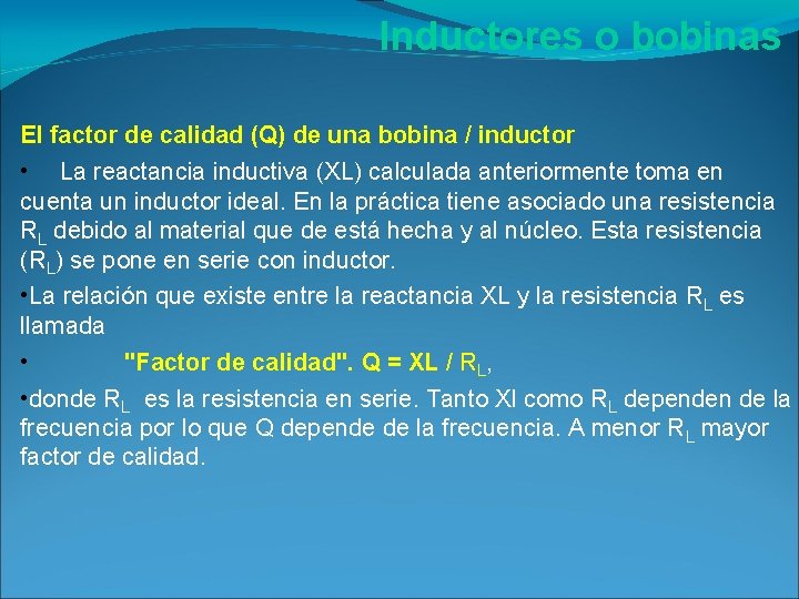 Inductores o bobinas El factor de calidad (Q) de una bobina / inductor • Inductores o bobinas El factor de calidad (Q) de una bobina / inductor •