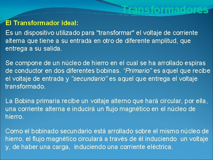 Transformadores El Transformador ideal: Es un dispositivo utilizado para "transformar" el voltaje de corriente Transformadores El Transformador ideal: Es un dispositivo utilizado para "transformar" el voltaje de corriente