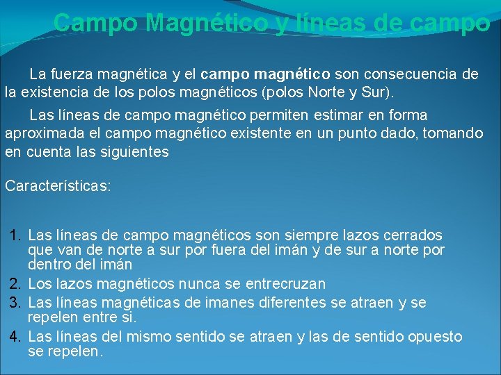 Campo Magnético y líneas de campo La fuerza magnética y el campo magnético son Campo Magnético y líneas de campo La fuerza magnética y el campo magnético son