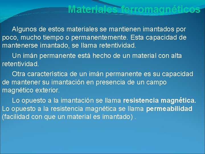 Materiales ferromagnéticos Algunos de estos materiales se mantienen imantados por poco, mucho tiempo o Materiales ferromagnéticos Algunos de estos materiales se mantienen imantados por poco, mucho tiempo o