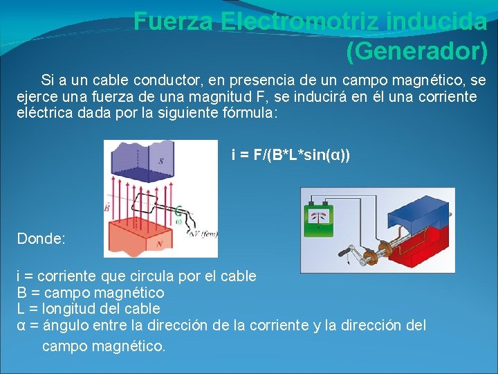 Fuerza Electromotriz inducida (Generador) Si a un cable conductor, en presencia de un campo Fuerza Electromotriz inducida (Generador) Si a un cable conductor, en presencia de un campo