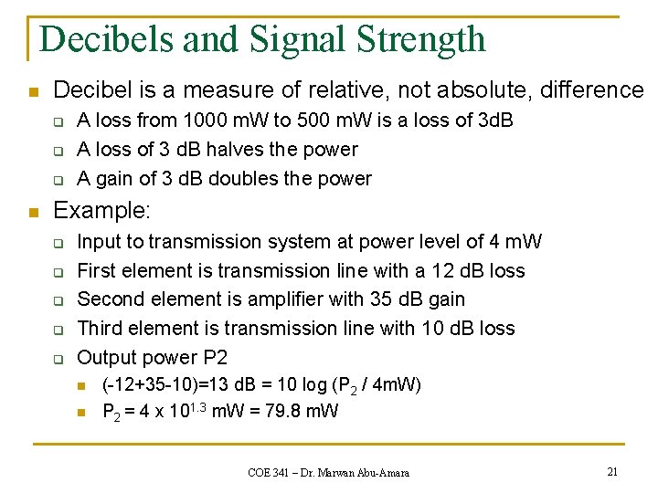 Decibels and Signal Strength n Decibel is a measure of relative, not absolute, difference