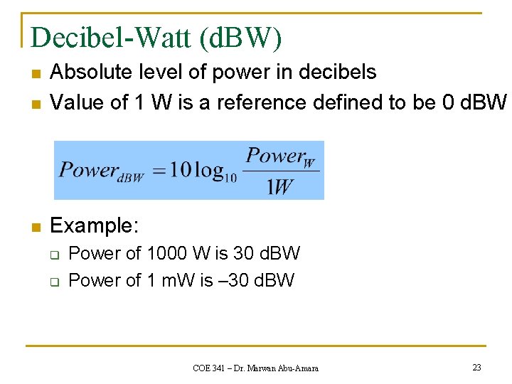 Decibel-Watt (d. BW) n Absolute level of power in decibels Value of 1 W