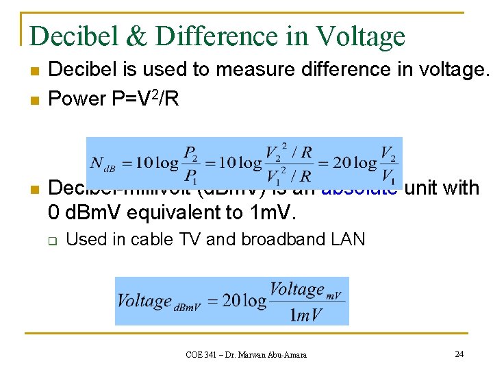 Decibel & Difference in Voltage n n n Decibel is used to measure difference