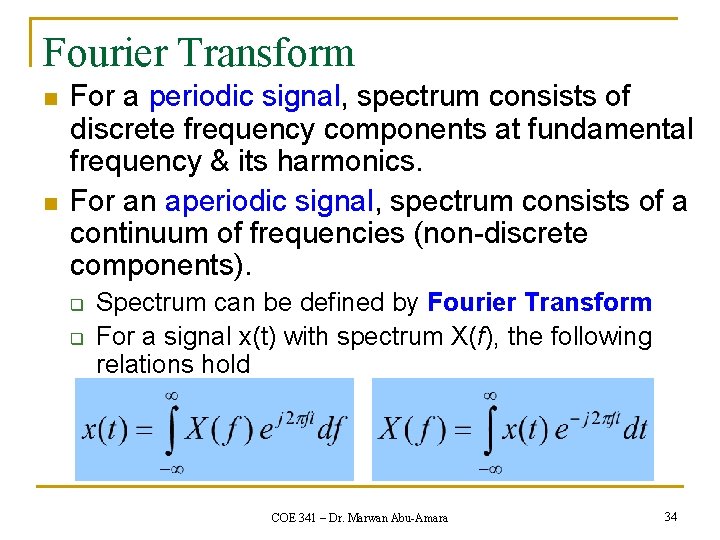 Fourier Transform n n For a periodic signal, spectrum consists of discrete frequency components