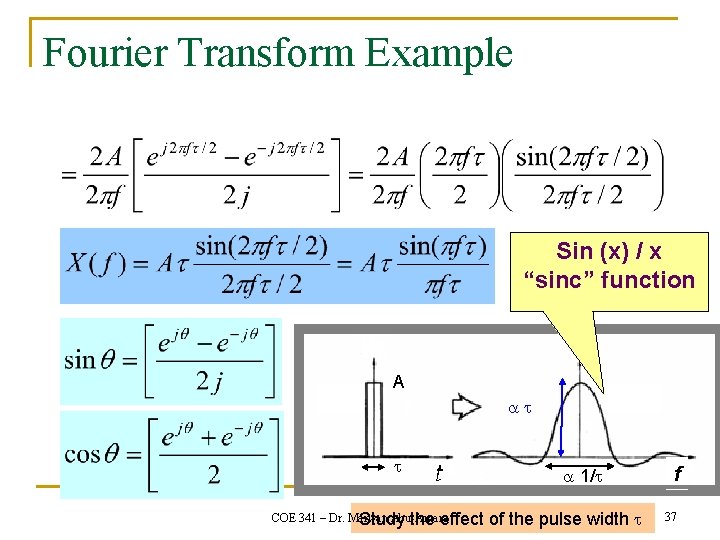 Fourier Transform Example Sin (x) / x “sinc” function A COE 341 – Dr.