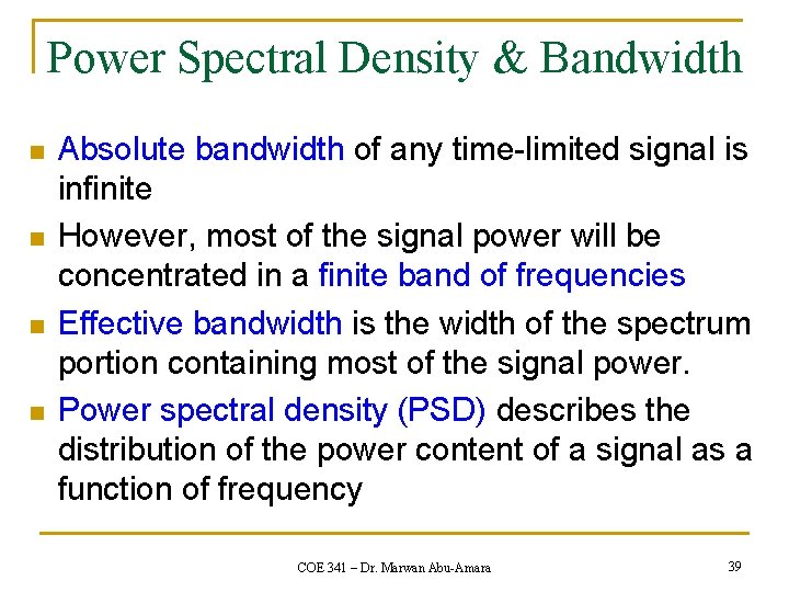 Power Spectral Density & Bandwidth n n Absolute bandwidth of any time-limited signal is