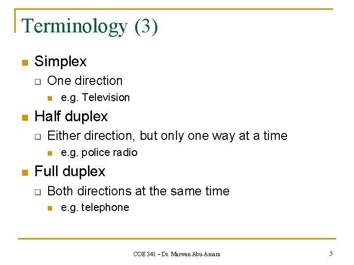 Terminology (3) n Simplex q One direction n n Half duplex q Either direction,