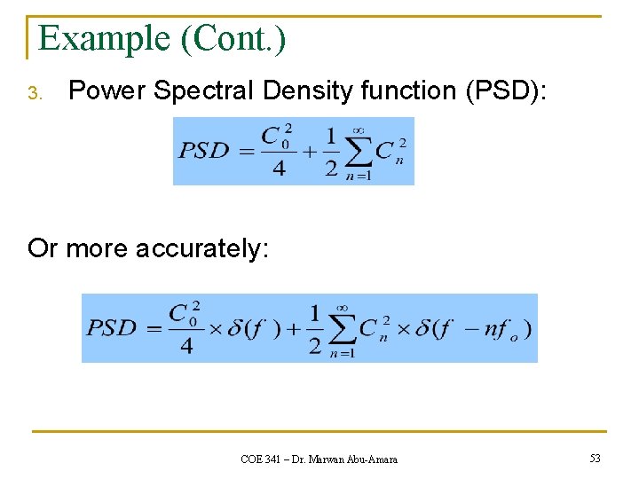 Example (Cont. ) 3. Power Spectral Density function (PSD): Or more accurately: COE 341