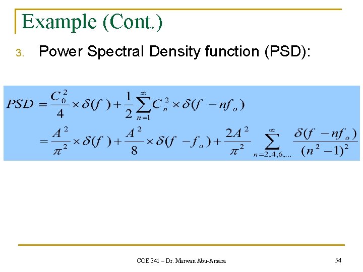 Example (Cont. ) 3. Power Spectral Density function (PSD): COE 341 – Dr. Marwan