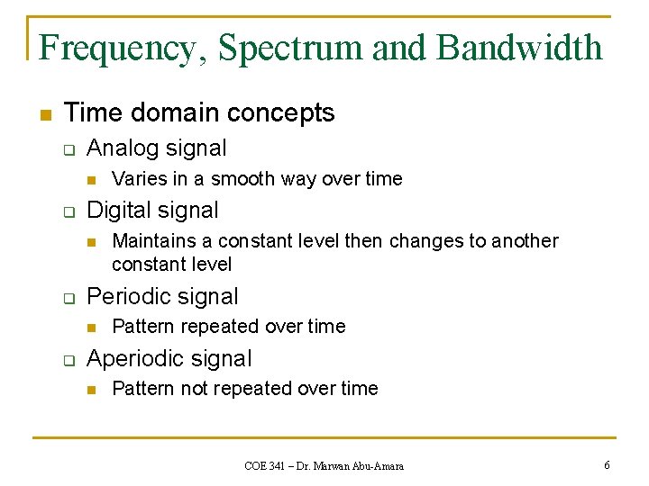 Frequency, Spectrum and Bandwidth n Time domain concepts q Analog signal n q Digital