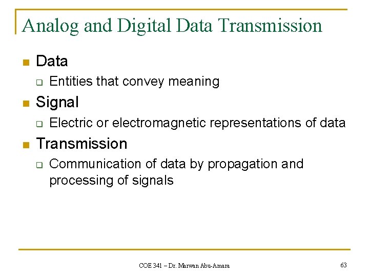 Analog and Digital Data Transmission n Data q n Signal q n Entities that