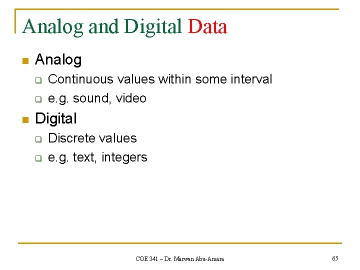 Analog and Digital Data n Analog q q n Continuous values within some interval