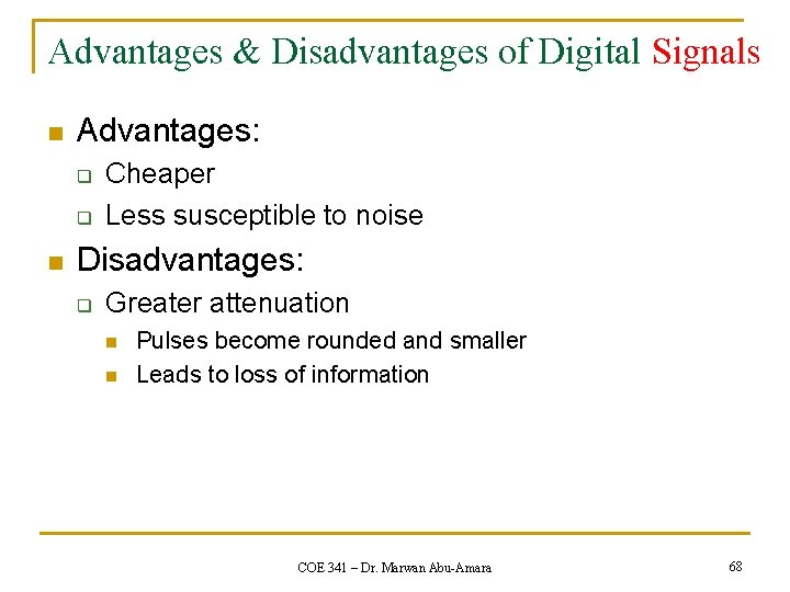 Advantages & Disadvantages of Digital Signals n Advantages: q q n Cheaper Less susceptible