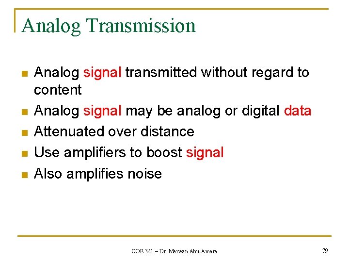 Analog Transmission n n Analog signal transmitted without regard to content Analog signal may