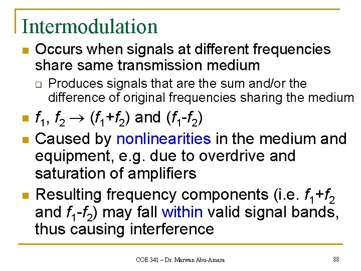 Intermodulation n Occurs when signals at different frequencies share same transmission medium q Produces