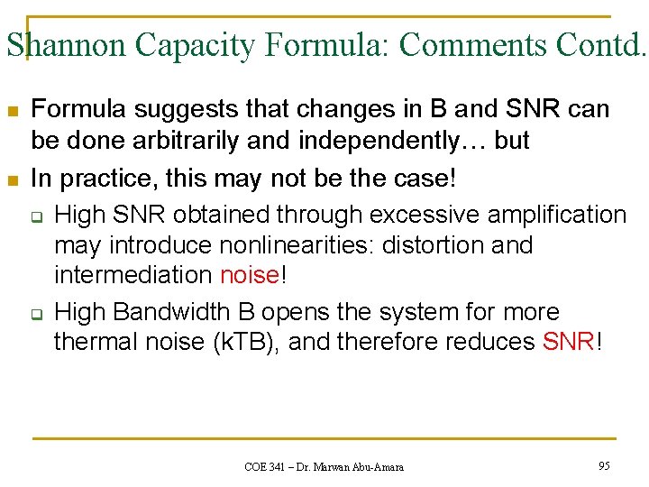 Shannon Capacity Formula: Comments Contd. n n Formula suggests that changes in B and