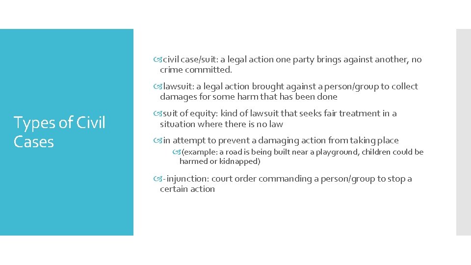  civil case/suit: a legal action one party brings against another, no crime committed.