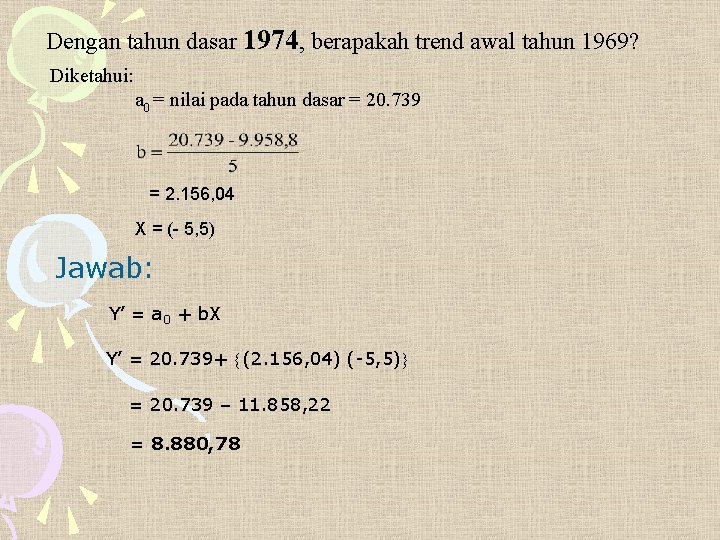 Dengan tahun dasar 1974, berapakah trend awal tahun 1969? Diketahui: a 0 = nilai