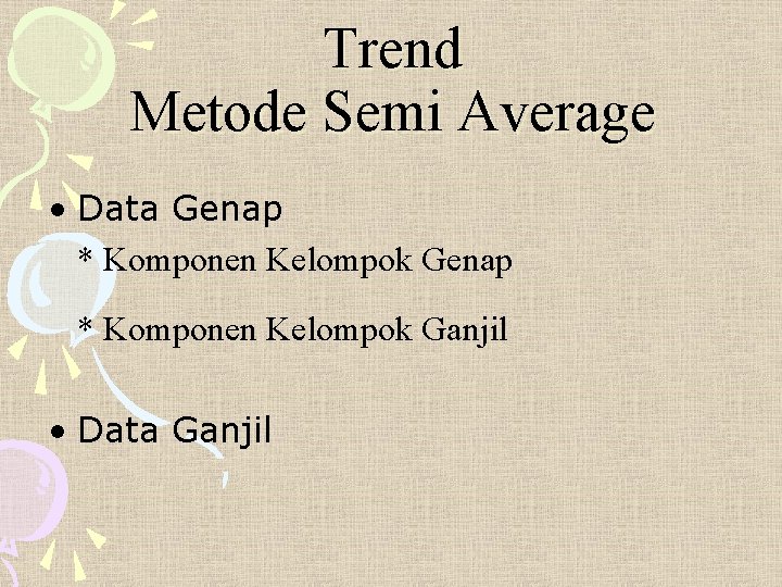 Trend Metode Semi Average • Data Genap * Komponen Kelompok Ganjil • Data Ganjil