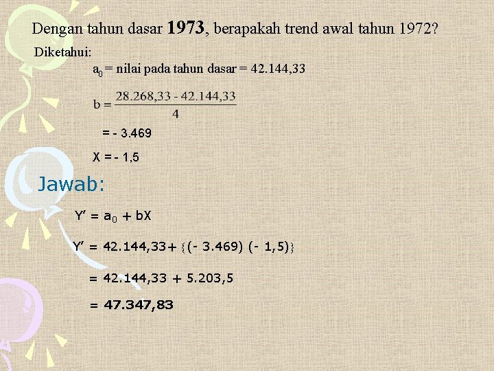 Dengan tahun dasar 1973, berapakah trend awal tahun 1972? Diketahui: a 0 = nilai