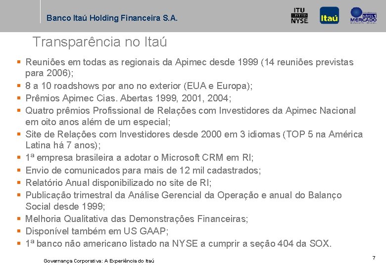 Banco Itaú Holding Financeira S. A. Transparência no Itaú § Reuniões em todas as