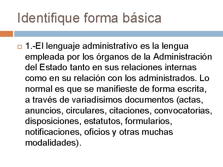 Identifique forma básica 1. -El lenguaje administrativo es la lengua empleada por los órganos