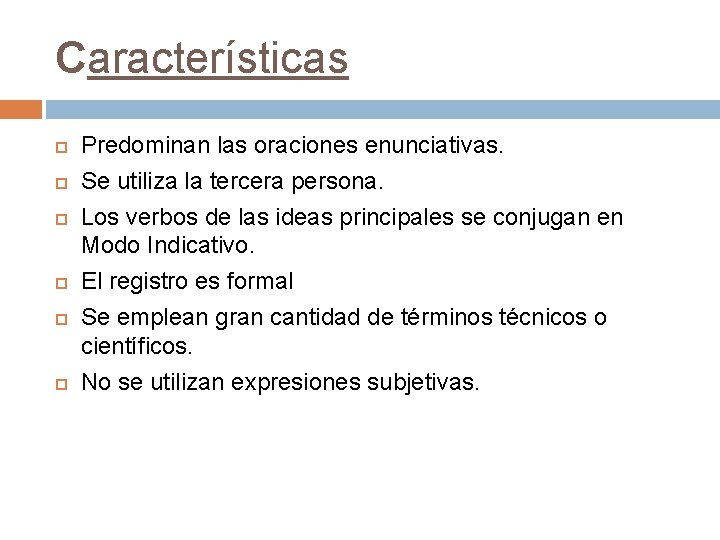 Características Predominan las oraciones enunciativas. Se utiliza la tercera persona. Los verbos de las