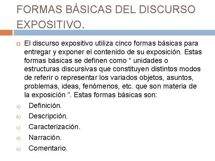 FORMAS BÁSICAS DEL DISCURSO EXPOSITIVO. a) b) c) d) e) El discurso expositivo utiliza