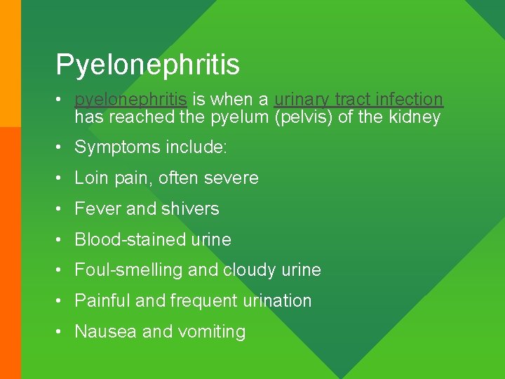 Pyelonephritis • pyelonephritis is when a urinary tract infection has reached the pyelum (pelvis)