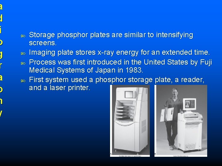 a d i o g r a p h y Storage phosphor plates are