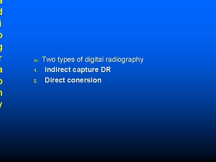 a d i o g r a p h y 1. 2. Two types