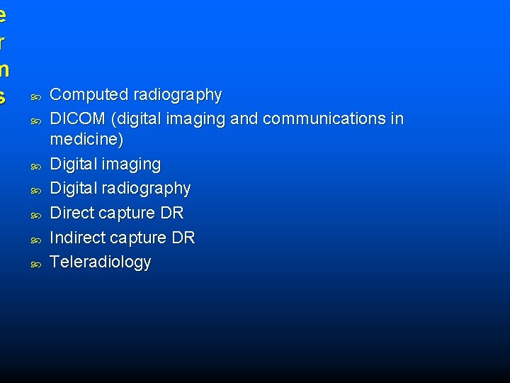 e r m s Computed radiography DICOM (digital imaging and communications in medicine) Digital