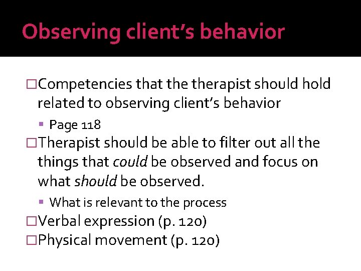 Observing client’s behavior �Competencies that therapist should hold related to observing client’s behavior Page