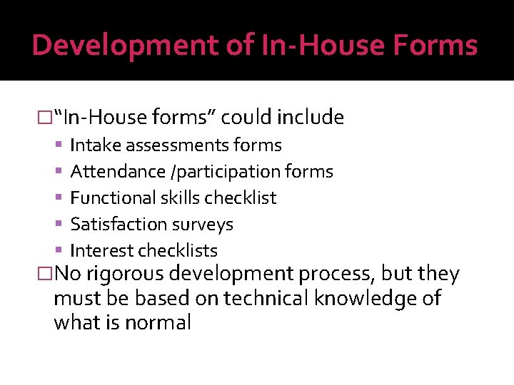 Development of In-House Forms �“In-House forms” could include Intake assessments forms Attendance /participation forms