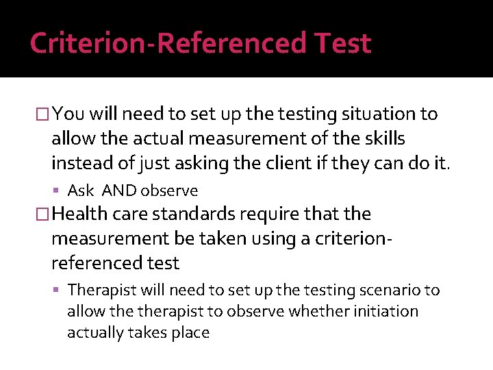 Criterion-Referenced Test �You will need to set up the testing situation to allow the