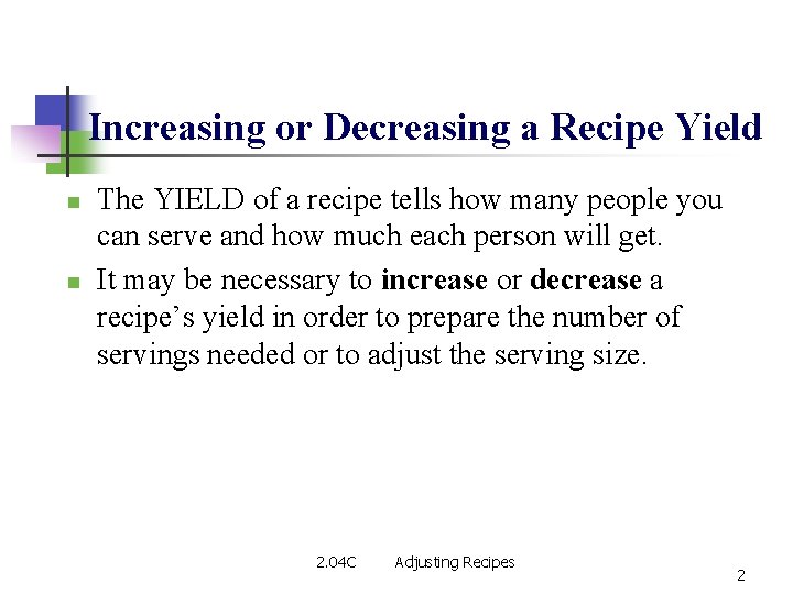 Increasing or Decreasing a Recipe Yield n n The YIELD of a recipe tells