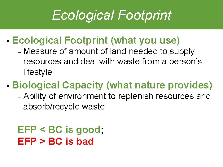 Ecological Footprint § Ecological ‒ Measure of amount of land needed to supply resources