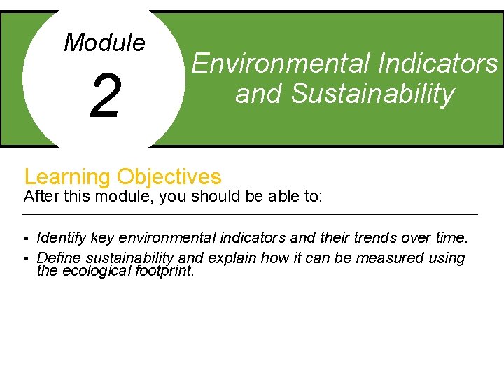 Module 2 Environmental Indicators and Sustainability Learning Objectives After this module, you should be
