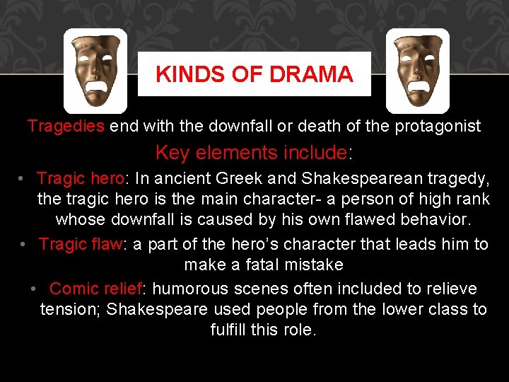 KINDS OF DRAMA Tragedies end with the downfall or death of the protagonist Key