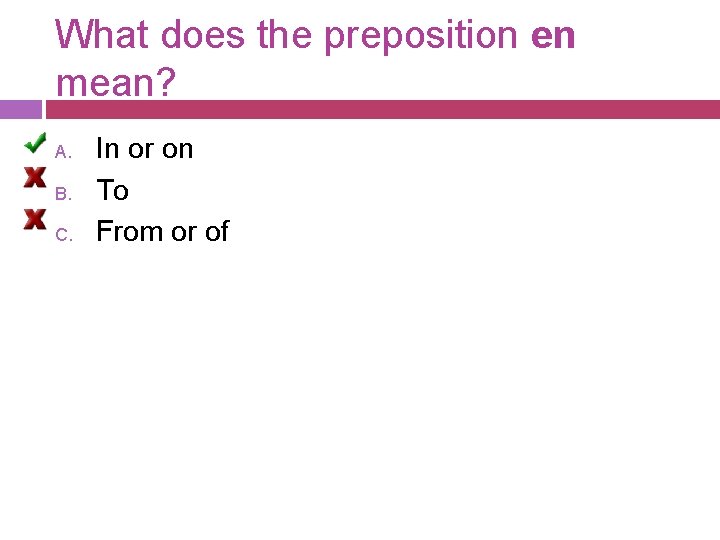 What does the preposition en mean? A. B. C. In or on To From What does the preposition en mean? A. B. C. In or on To From