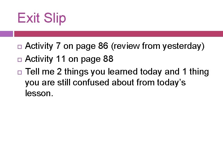 Exit Slip Activity 7 on page 86 (review from yesterday) Activity 11 on page Exit Slip Activity 7 on page 86 (review from yesterday) Activity 11 on page