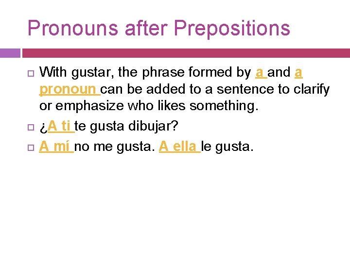Pronouns after Prepositions With gustar, the phrase formed by a and a pronoun can Pronouns after Prepositions With gustar, the phrase formed by a and a pronoun can